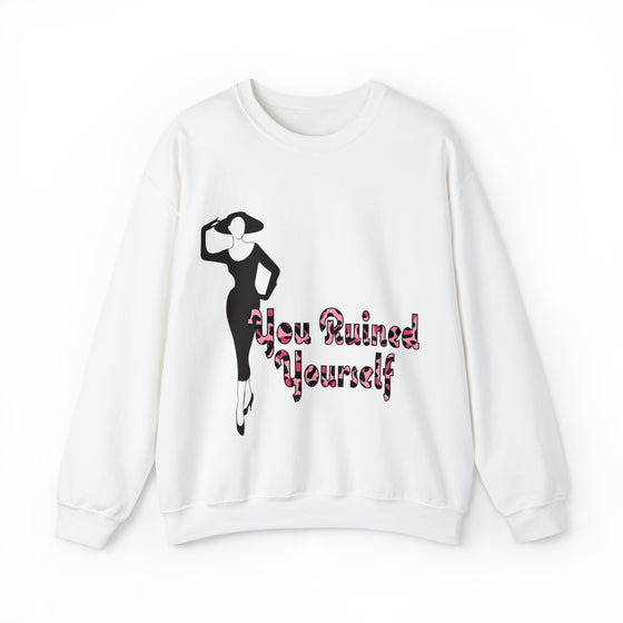 You Ruined Yourself Sweatshirt